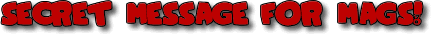 Secret Message For Mags!